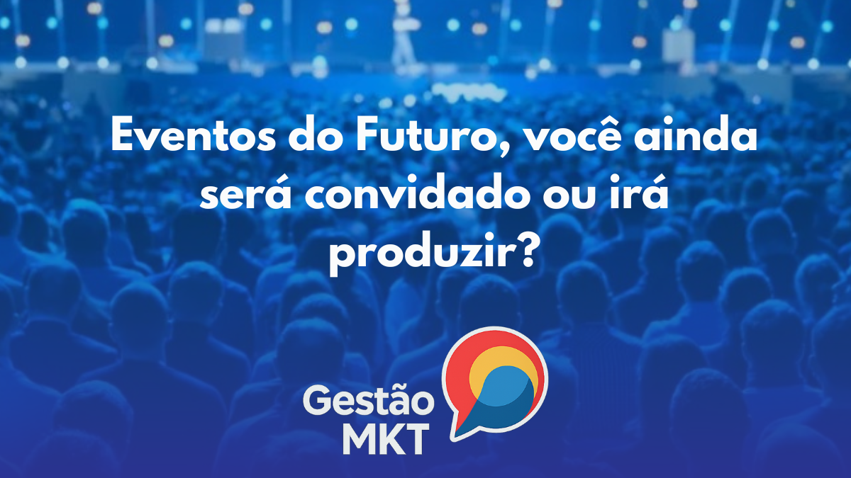 Seu evento vai bombar — mas talvez você não esteja mais convidado ou produzindo: o futuro (real) das convenções B2B”