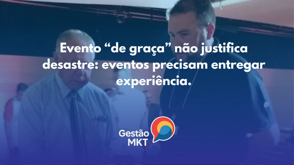 Evento gratuito? Só se for completo. Porque “de graça” não justifica desastre.