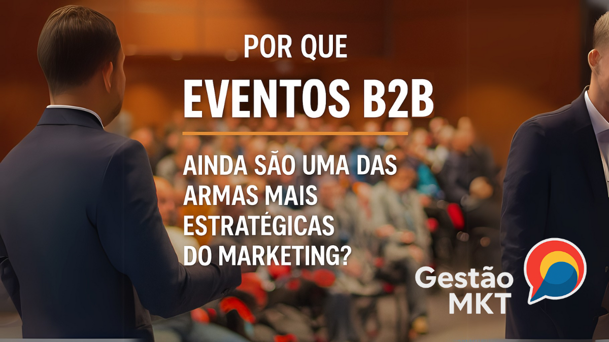 Por que eventos B2B ainda são uma das armas mais estratégicas do marketing?